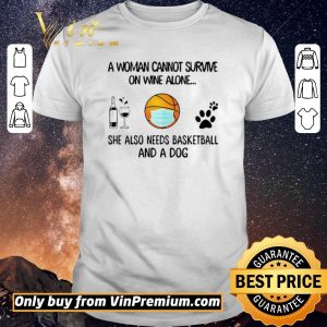 Funny A Woman Cannot Survive On Wine Alone She Also Needs Basketball And A Dog shirt sweater