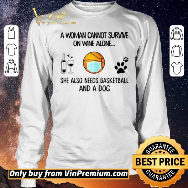 Funny A Woman Cannot Survive On Wine Alone She Also Needs Basketball And A Dog shirt sweater