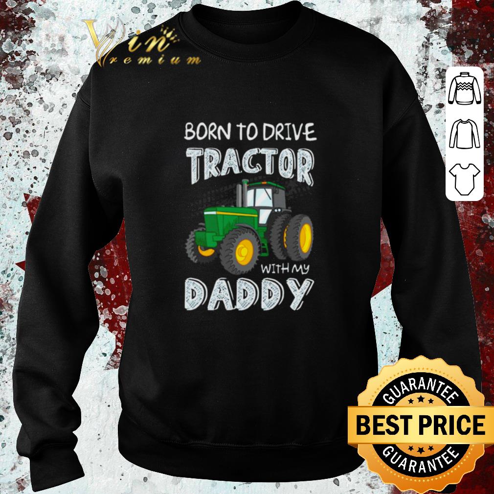 Funny Awesome Original Born to drive tractor with my daddy shirt Funny Awesome Original Born to drive tractor with my daddy shirt 4 - Funny Awesome Original Born to drive tractor with my daddy shirt