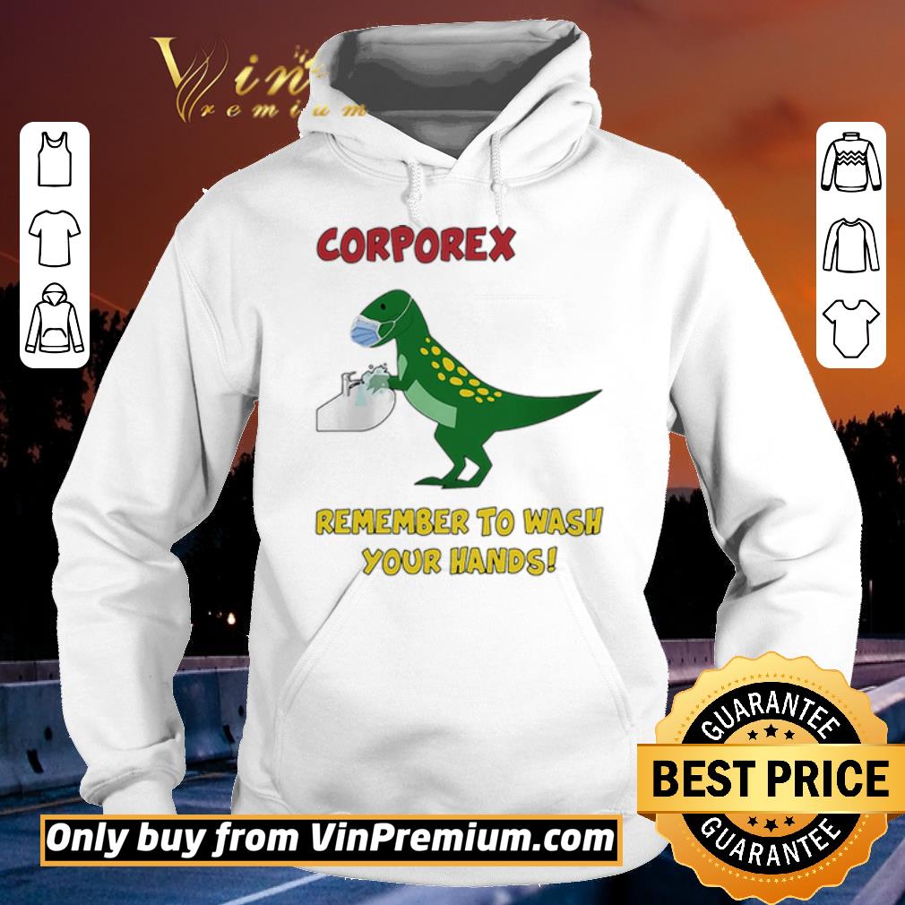 Funny Corporex T-rex Remember To Wash Your Hands Covid-19 shirt sweater Funny Corporex T rex Remember To Wash Your Hands Covid 19 shirt sweater 4 - Funny Corporex T-rex Remember To Wash Your Hands Covid-19 shirt sweater