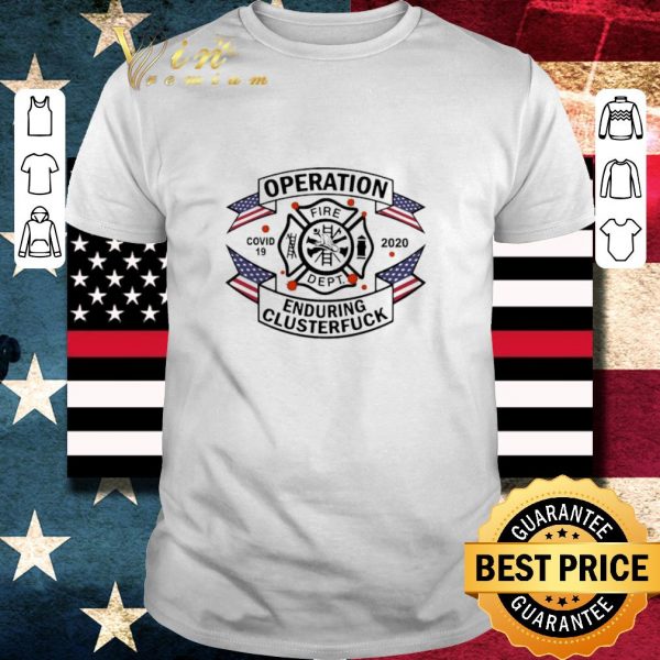 Funny Firefighter Operation Covid 19 2020 Enduring Clusterfuck shirt