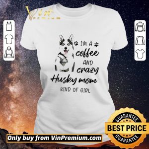 Funny I’m a coffee and crazy Husky mom kind of girl shirt sweater 1