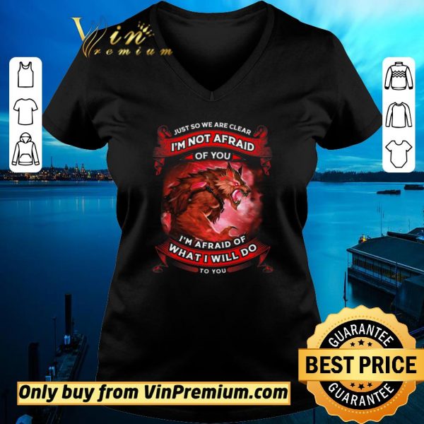 Funny Wolves Warriors Just So We’re Clear I’m Not Afraid I’m Afraid Of shirt sweater