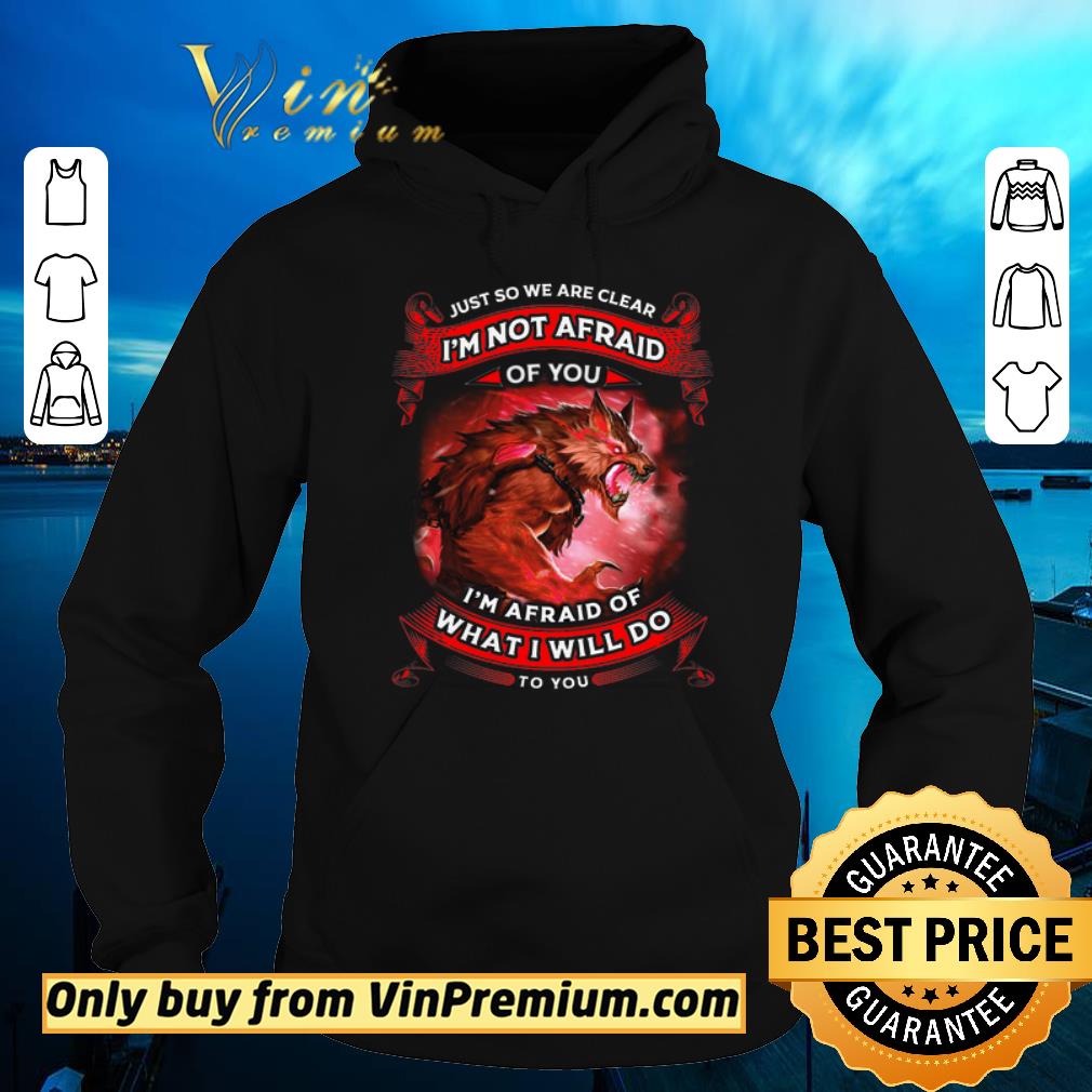 Funny Wolves Warriors Just So We're Clear I'm Not Afraid I'm Afraid Of shirt sweater Funny Wolves Warriors Just So We re Clear I m Not Afraid I m Afraid Of shirt sweater 4 - Funny Wolves Warriors Just So We're Clear I'm Not Afraid I'm Afraid Of shirt sweater