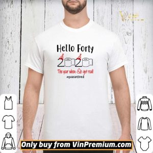 Hello forty 2020 the year when shit got real #quarantined shirt sweater 2