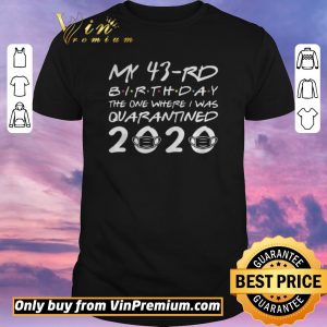 Hot Born in 1977 My 43rd Birthday The One Where I was Quarantined 2020 Classic Tshirt Distancing Social shirt sweater