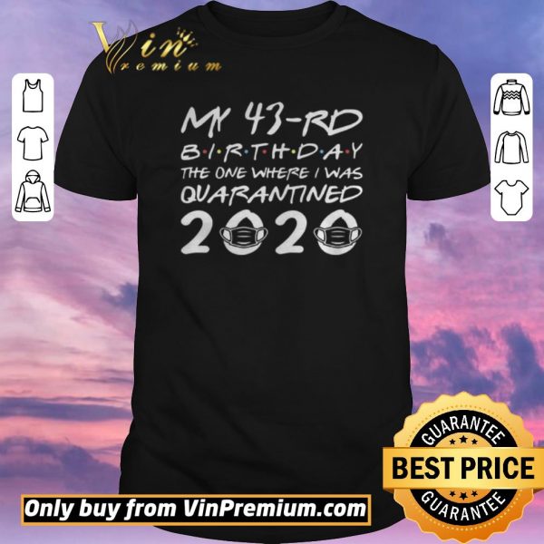 Hot Born in 1977 My 43rd Birthday The One Where I was Quarantined 2020 Classic Tshirt Distancing Social shirt sweater