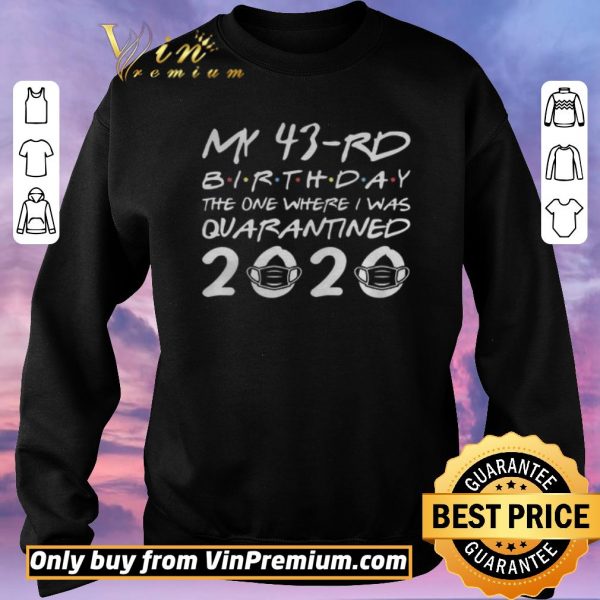 Hot Born in 1977 My 43rd Birthday The One Where I was Quarantined 2020 Classic Tshirt Distancing Social shirt sweater