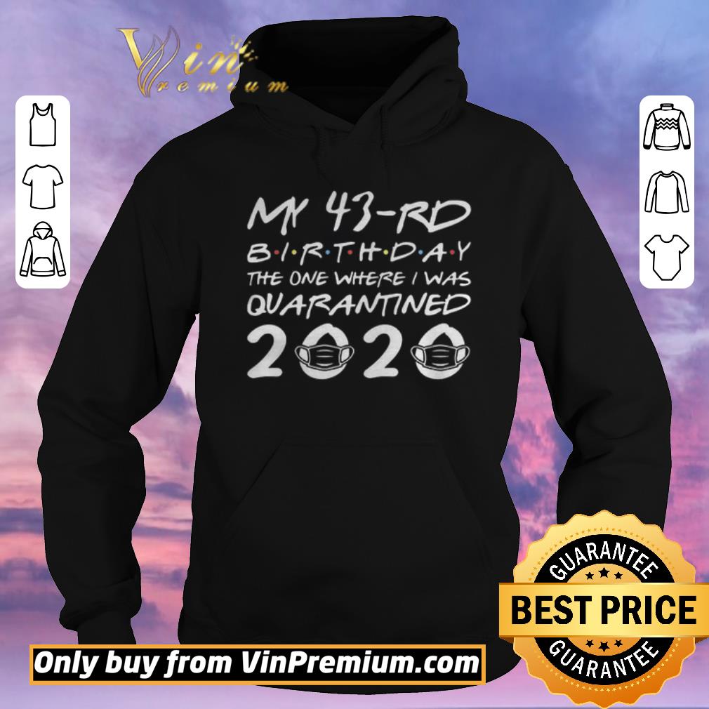 Hot Born in 1977 My 43rd Birthday The One Where I was Quarantined 2020 Classic Tshirt Distancing Social shirt sweater 4 - Hot Born in 1977 My 43rd Birthday The One Where I was Quarantined 2020 Classic Tshirt Distancing Social shirt sweater