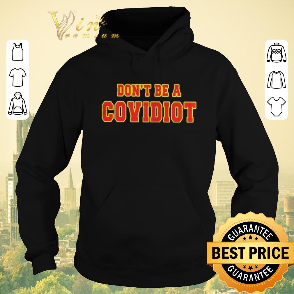 Hot Dont Be A Covidiot shirt sweater 4 - Hot Dont Be A Covidiot shirt sweater