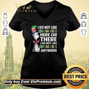 Hot Dr. Seuss I do not like Coronavirus here or there I do not like Coronavirus anywhere shirt sweater 1