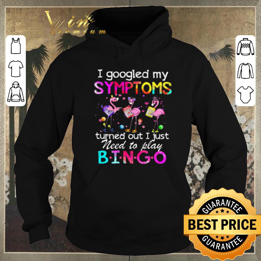 Hot Flamingo I Googled My Symptoms Turned Out I Just Need To Play Bingo shirt sweater 4 - Hot Flamingo I Googled My Symptoms Turned Out I Just Need To Play Bingo shirt sweater