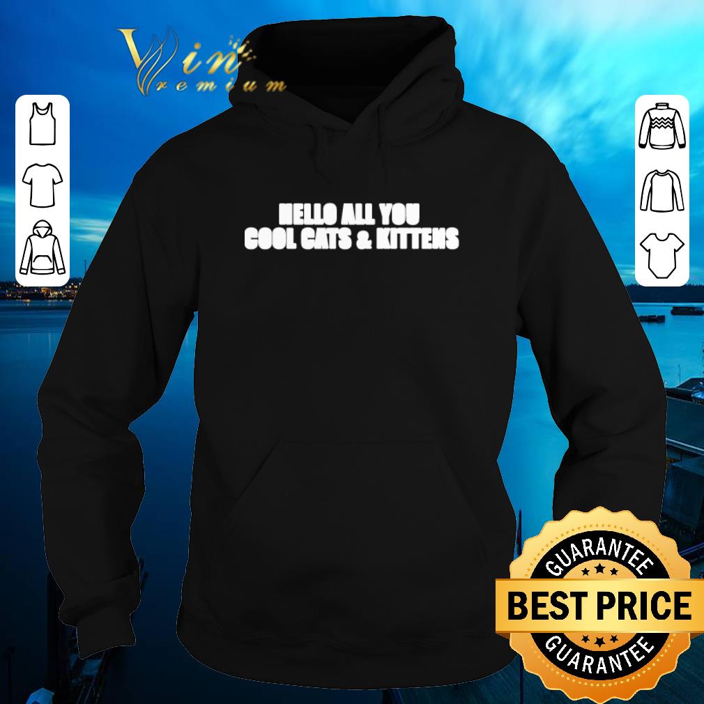 Hot Hello all you cool cats and kittens shirt sweater 4 - Hot Hello all you cool cats and kittens shirt sweater
