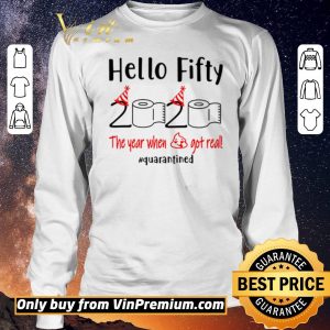 Hot Hello fifty 2020 the year when shit got real #quarantined shirt sweater 2