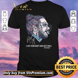 Hot I like to be quiet and just chill Post Malone signatures shirt sweater