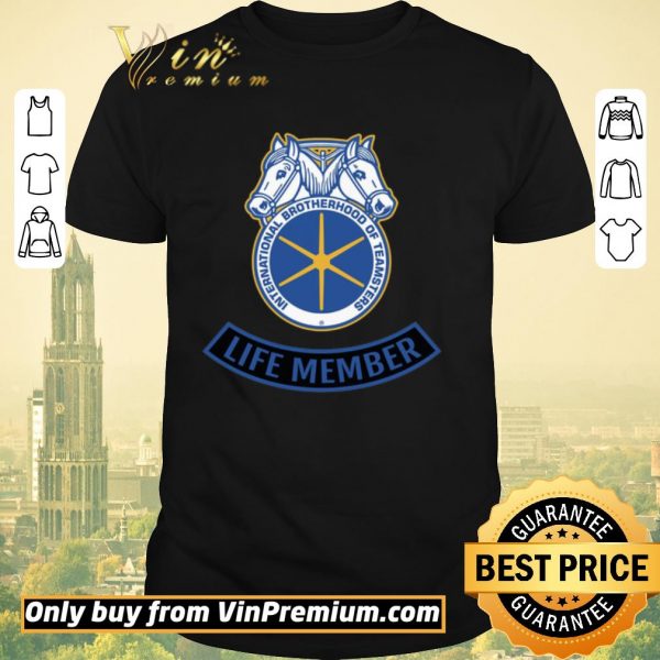 Hot International Brotherhood Of Teamsters Life Member shirt sweater