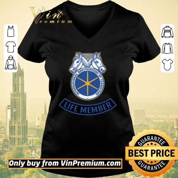 Hot International Brotherhood Of Teamsters Life Member shirt sweater