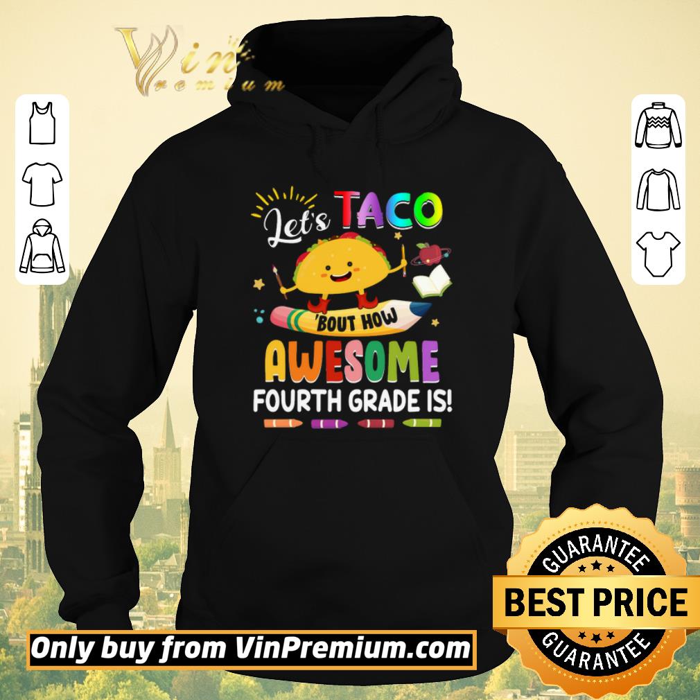 Hot Let s Taco Bout How Awesome Fourth Grade Is Back to School shirt sweater 4 - Hot Let’s Taco Bout How Awesome Fourth Grade Is Back to School shirt sweater