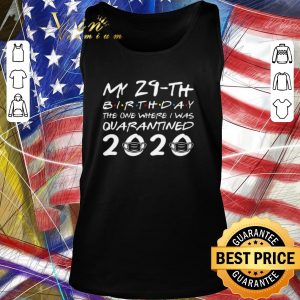 Hot My 29th birthday the one where I was quarantined 2020 Covid-19 shirt 1