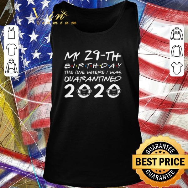 Hot My 29th birthday the one where I was quarantined 2020 Covid-19 shirt