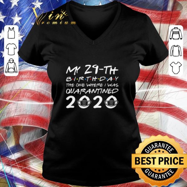 Hot My 29th birthday the one where I was quarantined 2020 Covid-19 shirt