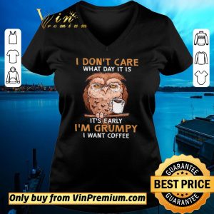 Hot Owl I Don’t Care What Day It Is It’s Early I’m Grumpy I Want Coffee shirt sweater