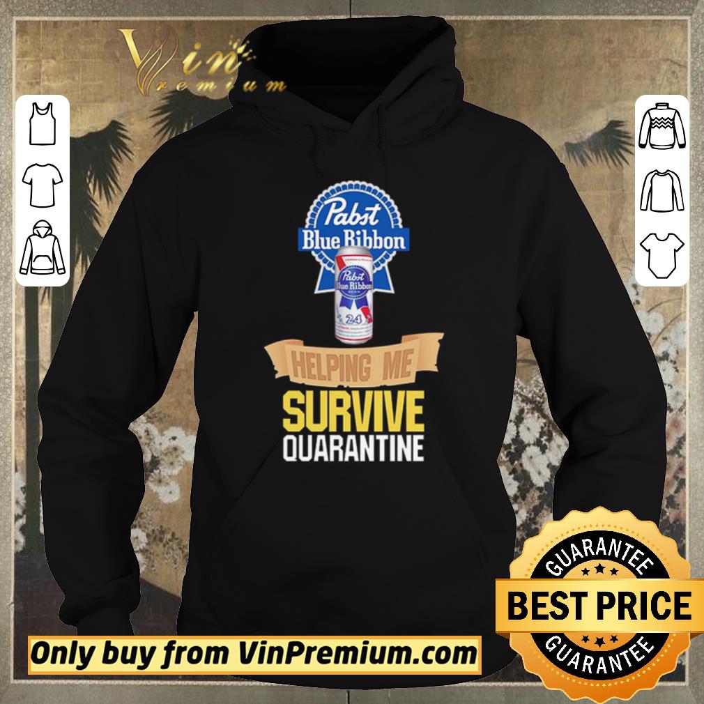 Hot Pabst Blue Ribbon helping me survive quarantine shirt sweater 4 - Hot Pabst Blue Ribbon helping me survive quarantine shirt sweater