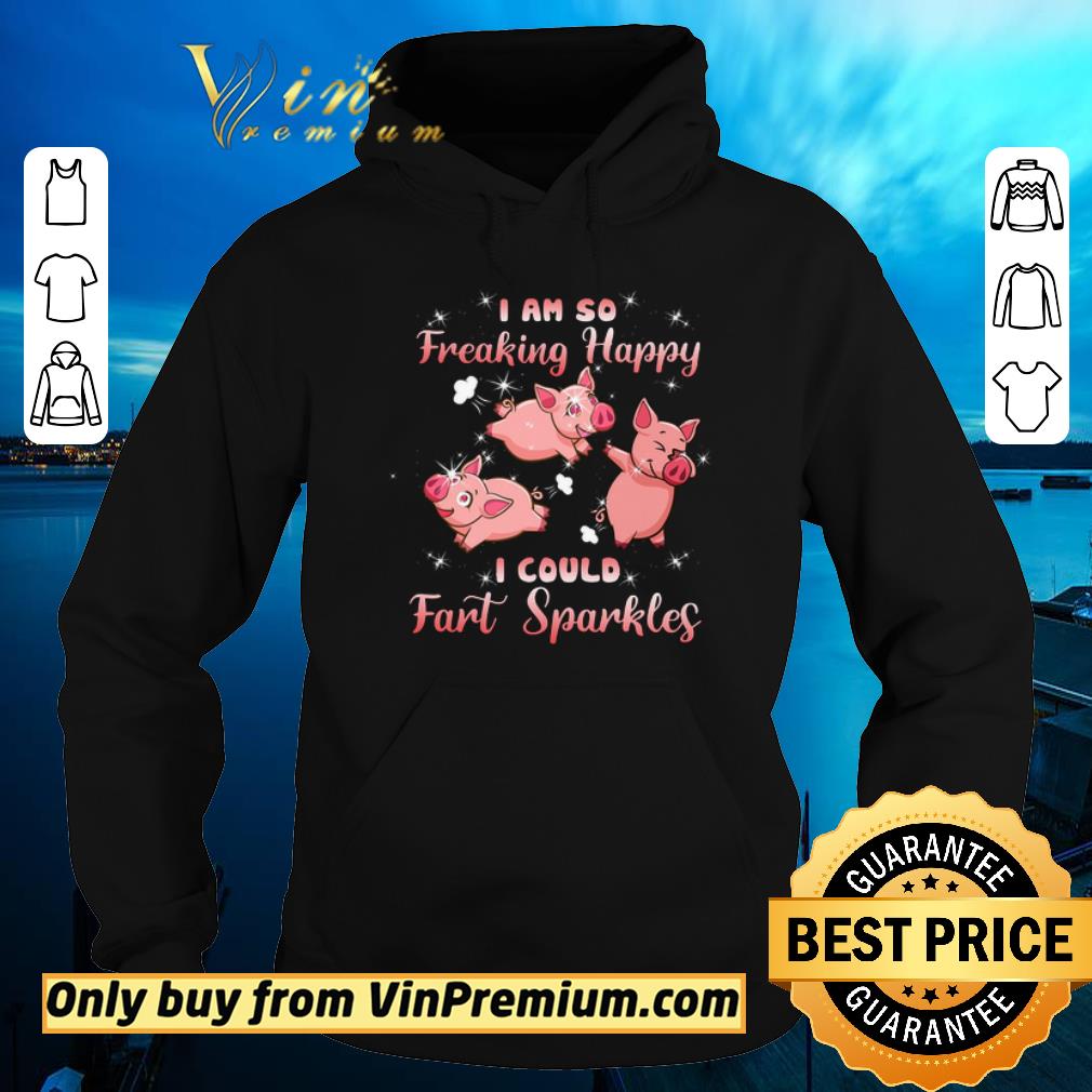 Hot Pig Pink I Am So Freaking Happy I Could Fart Sparkles shirt sweater Hot Pig Pink I Am So Freaking Happy I Could Fart Sparkles shirt sweater 4 - Hot Pig Pink I Am So Freaking Happy I Could Fart Sparkles shirt sweater
