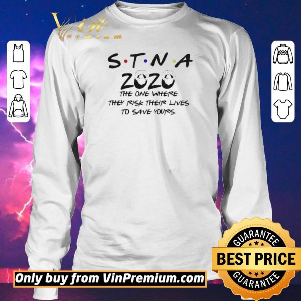 Hot STNA 2020 the one where they risk their lives to save yours shirt sweater