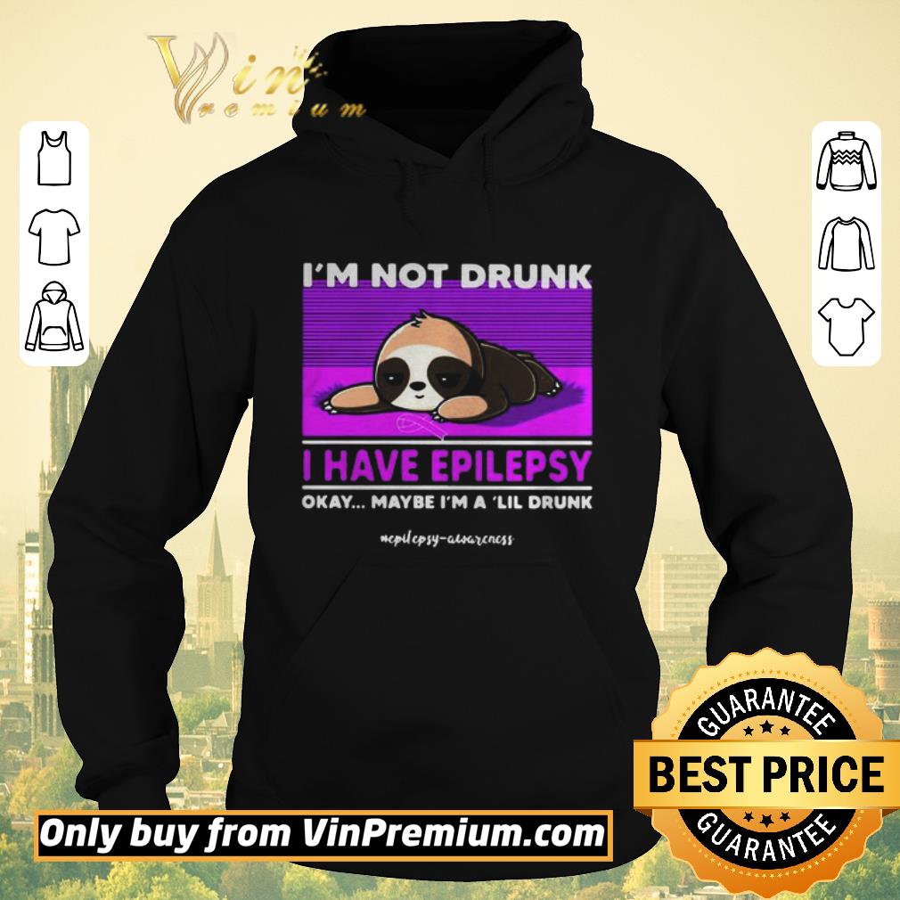 Hot Sloth Im Not Drunk I Have Epilepsy Okay Maybe Im A Lil Drunk shirt sweater Hot Sloth Im Not Drunk I Have Epilepsy Okay Maybe Im A Lil Drunk shirt sweater 4 - Hot Sloth Im Not Drunk I Have Epilepsy Okay Maybe Im A Lil Drunk shirt sweater