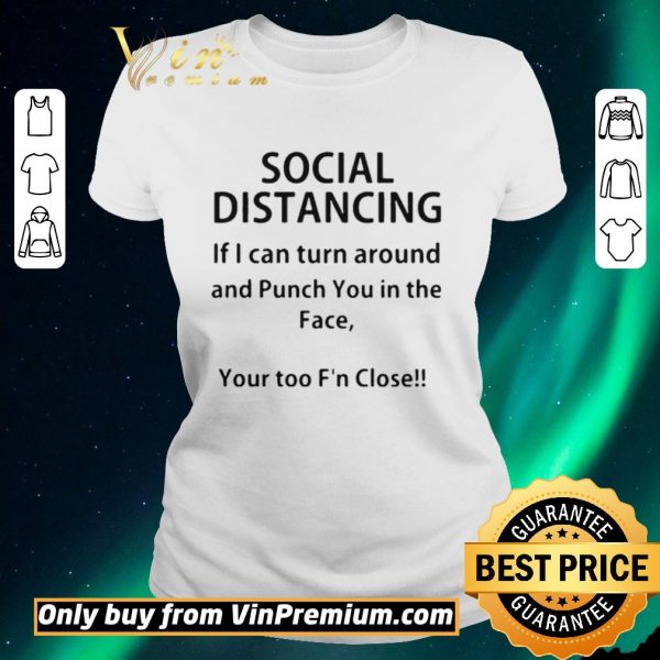 Hot Social distancing if I can turn around and punch you in the face shirt sweater