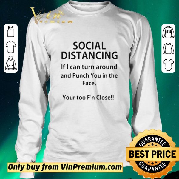 Hot Social distancing if I can turn around and punch you in the face shirt sweater