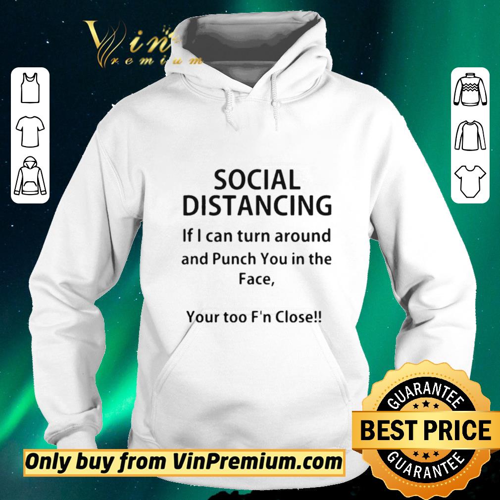 Hot Social distancing if I can turn around and punch you in the face shirt sweater 4 - Hot Social distancing if I can turn around and punch you in the face shirt sweater