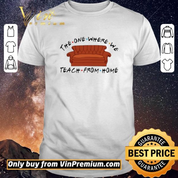 Hot Sofa The One Where We Teach From Home Friends shirt sweater