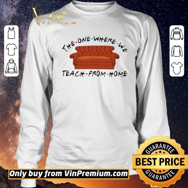 Hot Sofa The One Where We Teach From Home Friends shirt sweater