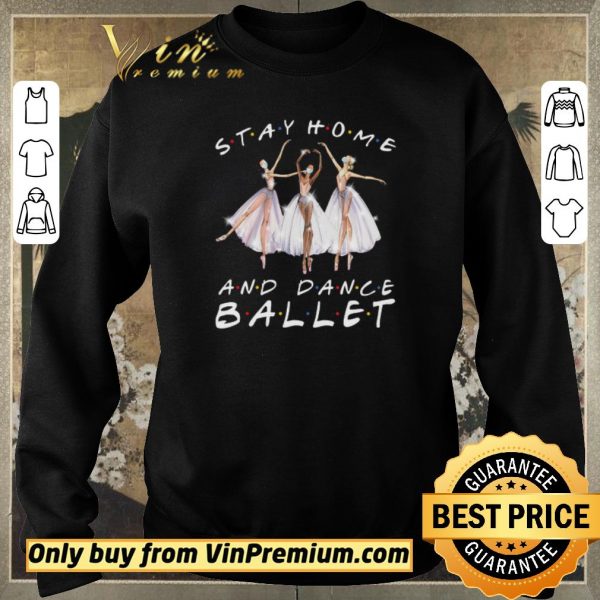 Hot Stay Home And Dance Ballet Coronavirus shirt sweater