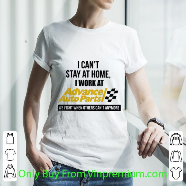 I Can’t Stay At Home I Work At Advance Auto Parts We Fight Covid-19 Shirt