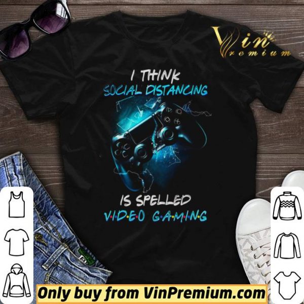 I Think Social Distancing Is Spelled Video Gaming shirt sweater