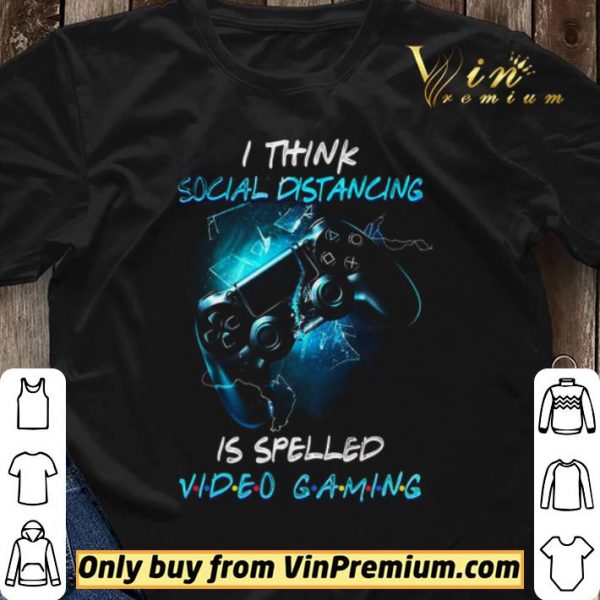 I Think Social Distancing Is Spelled Video Gaming shirt sweater