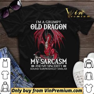 I’a A Grumpy Old Dragon My Sarcasm And My Sincerity Sound Surrprisingly Similar shirt sweater