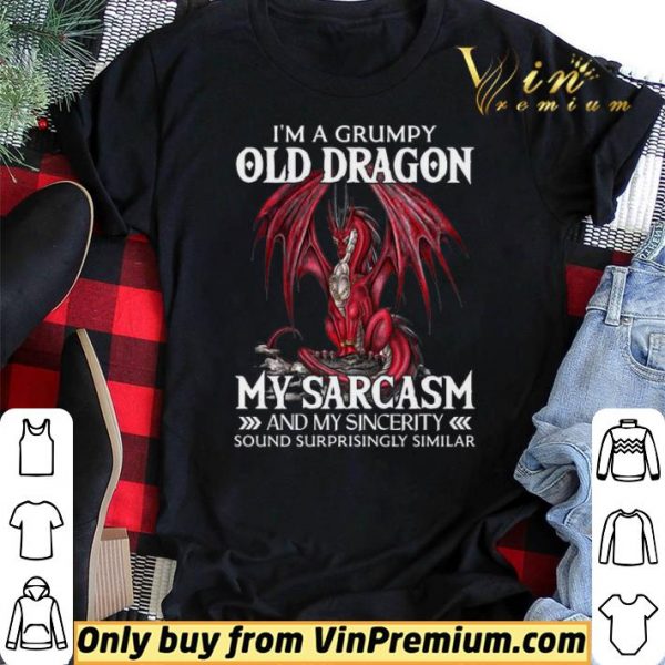 I’a A Grumpy Old Dragon My Sarcasm And My Sincerity Sound Surrprisingly Similar shirt sweater