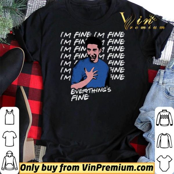 I’m fine I’m fine everything’s fine Ross Geller Friends shirt sweater