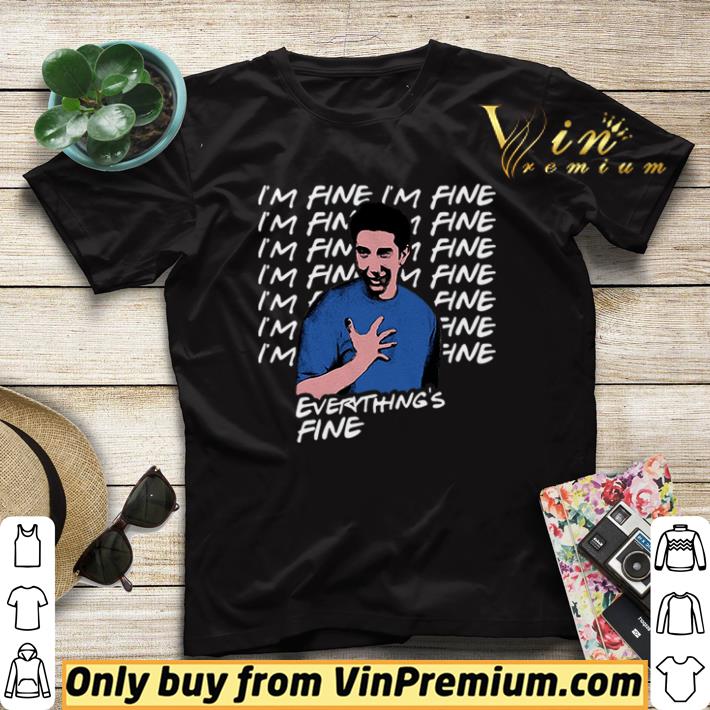 I m fine I m fine everything s fine Ross Geller Friends shirt sweater 4 - I’m fine I’m fine everything’s fine Ross Geller Friends shirt sweater