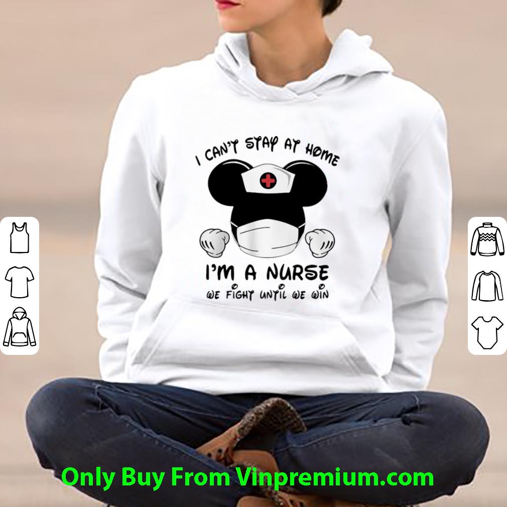 Mickey Mouse I Can t Stay At Home I m Nurse We Fight Until We Win Shirt 4 - Mickey Mouse I Can’t Stay At Home I’m Nurse We Fight Until We Win Shirt