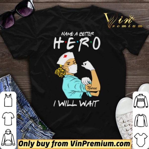 Name a better hero I will wait strong nurse shirt sweater