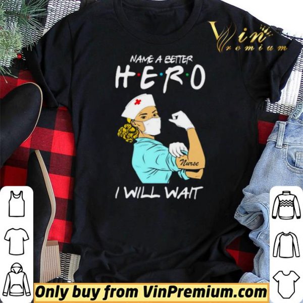 Name a better hero I will wait strong nurse shirt sweater