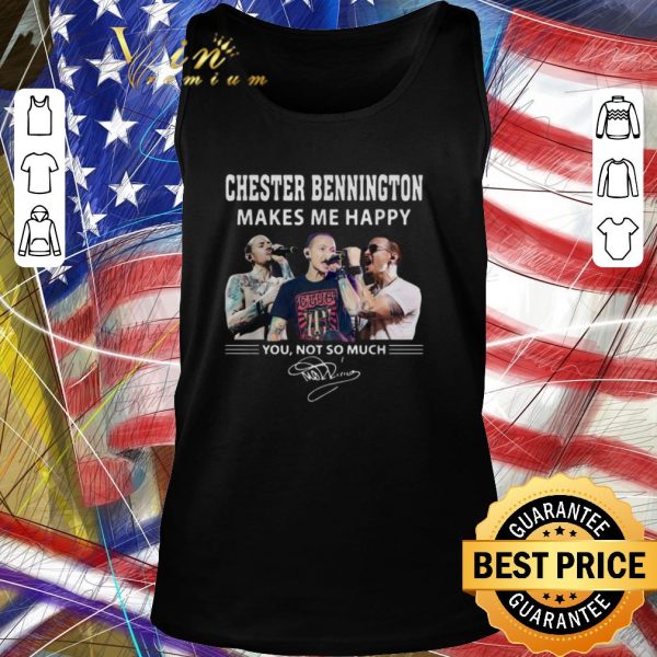 Nice Chester Bennington makes me happy you not so much shirt