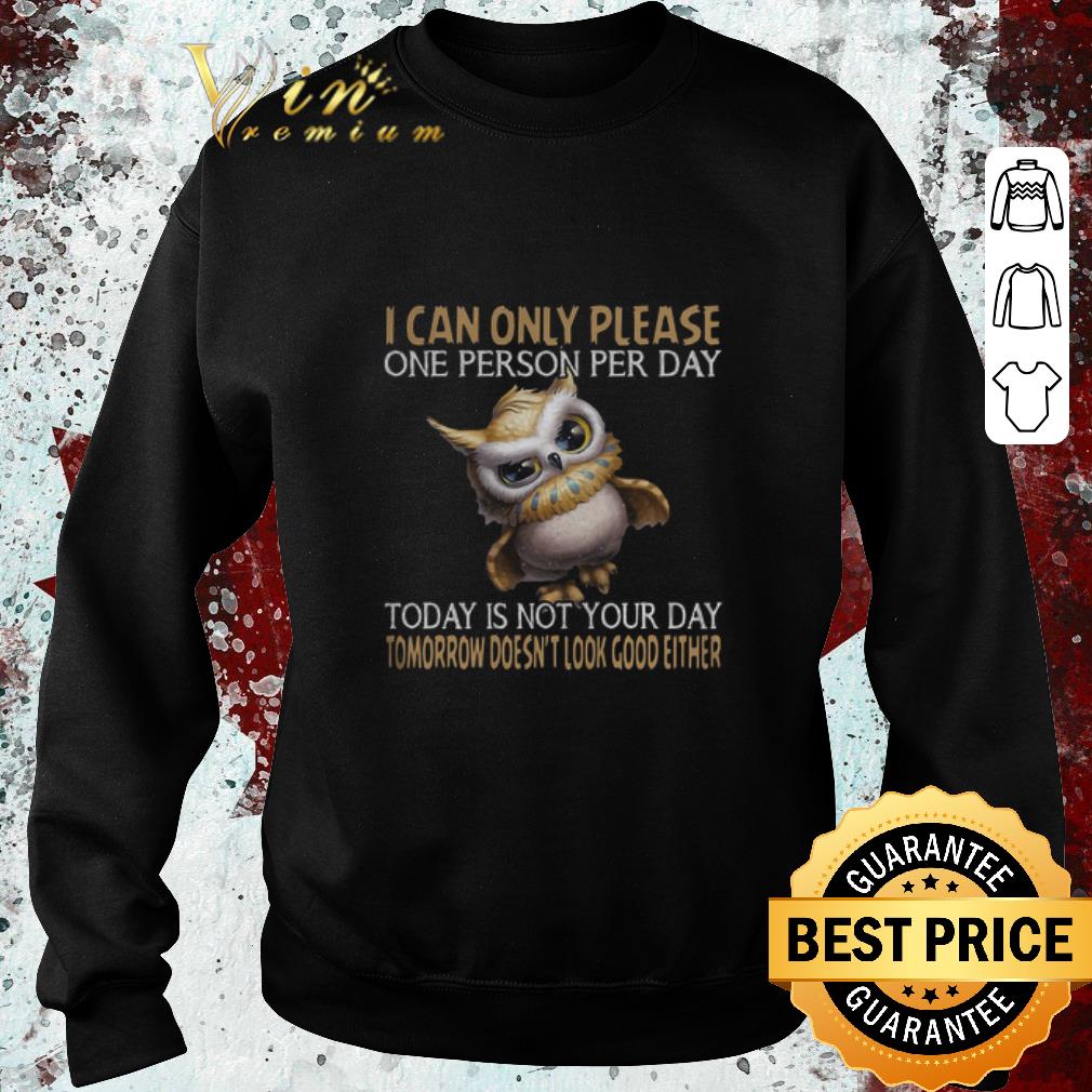Nice Owl I can only please one person per day today is not your day shirt 4 - Nice Owl I can only please one person per day today is not your day shirt