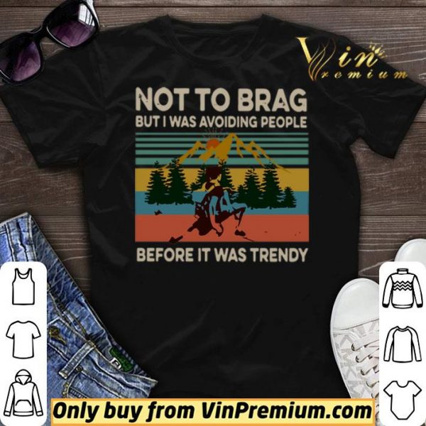 Not To Brag But I Was Avoiding People Before It Was Trendy Vintage shirt sweater