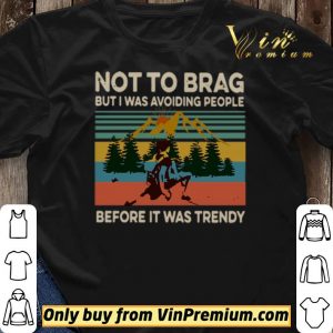 Not To Brag But I Was Avoiding People Before It Was Trendy Vintage shirt sweater 2